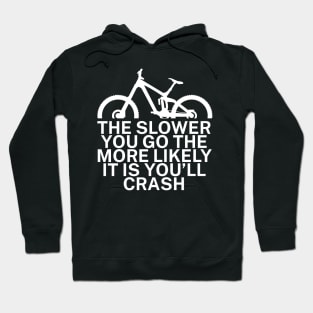 The slower you go the more likely it is youll Hoodie